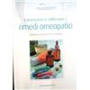 Conoscere e utilizzare i rimedi omeopatici curare la malattia con.. LIBRO NUOVO