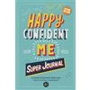 The Happy Confident Company HAPPY CONFIDENT ME Super Journal - 10 weeks of themed journaling on essential life skills, including growth mindset, resilience, managing feelings, positive thinking, mindfulness and self-acceptance