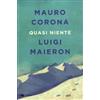 LIBRO QUASI NIENTE - MAURO CORONA - LUIGI MAIERON