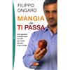 LIBRO MANGIA CHE TI PASSA. UNO SGUARDO RIVOLUZIONARIO SUL CIBO - FILIPPO ONGARO