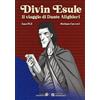 Divin Esule. Il viaggio di Dante Alighieri - Pelizzari Ivan, Carreri Stefano
