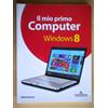 Il mio primo computer Windows 8 Vaccaro Silvia Mondadori informatica sistema 816