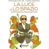 Feltrinelli Libri Chiara Raimondi / Pelosi Francesco - La Luce E Lo Spazio. Un'intervista A