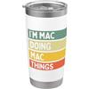 Personalized Gift Ideas Mac I'm Mac Doing Mac Things Divertente Citazione personalizzata Bicchiere termico in acciaio inox doppia parete