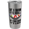 Detti da biliardo per giocatori di bilia If I Win It's Skill If You Win It's Luck Giocatore Biliardo Bicchiere termico in acciaio inox doppia parete