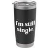 Shirt Im Single Hat for Women Tank Im St I'm Still Single Funny Saying Im Single and Ready to Mingle Bicchiere termico in acciaio inox doppia parete
