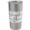 I'm Why We Can't Have Nice Things Bicchiere termico in acciaio inox doppia parete