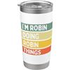 Personalized Gift Ideas Robin Citazione personalizzata divertente I'm Robin Doing Robin Things Bicchiere termico in acciaio inox doppia parete