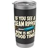 Funny Quote Gifts Se vedi uno squartatore di cuciture cucito quilter umorismo Bicchiere termico in acciaio inox doppia parete