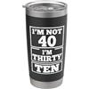 Im Not Forty Im Thirty Ten Funny Birthda Io non sono 40 Im 30 Dieci Compleanno Bicchiere termico in acciaio inox doppia parete