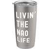 Nao Living The Nao Life Birthday Funny Nao che vive la vita di Nao Nome Divertente Bicchiere termico in acciaio inox doppia parete