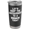 Funny Gifts & Funny Designs Manteniamo il Jackassery al minimo oggi - Detto divertente Bicchiere termico in acciaio inox doppia parete