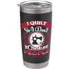 Quilting Sewing Apparel Quilting divertente Quilt I Quilt So I Don't Choke People Bicchiere termico in acciaio inox doppia parete