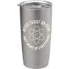 Never Trust an Atom They Make Up Everything Funny Chemistry Bicchiere termico in acciaio inox doppia parete