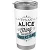 Funny Alice Designs È una cosa Alice che non capiresti divertente nome Alice Bicchiere termico in acciaio inox doppia parete