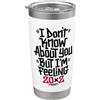Funny 40th Birthday design for man and w I Don't Know About But I'm Feeling 20x2 40° compleanno Bicchiere termico in acciaio inox doppia parete