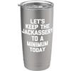Funny Gifts & Funny Designs Manteniamo il Jackassery al minimo oggi - Detto divertente Bicchiere termico in acciaio inox doppia parete