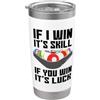 Detti da biliardo per giocatori di bilia If I Win It's Skill If You Win It's Luck Giocatore Biliardo Bicchiere termico in acciaio inox doppia parete