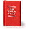 Galison Dumb Things My Kid Said Tiny Diary