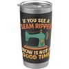 If You See a Seam Ripper Now Is Not a Go Se vedi uno scarificatore di cuciture ora non è un buon momento per cucire Bicchiere termico in acciaio inox doppia parete
