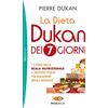 Sperling & Kupfer La dieta Dukan dei 7 giorni. I 7 passi della scala nutrizionale: il metodo dolce per dimagrire senza rinunce