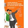 CALZETTI MARIUCCI Tutto quello che un allenatore di calcio deve sapere. Manuale d'uso con 999 nozioni e oltre 60 esercizi di base per l'allenatore dilettante. Nuova ediz.