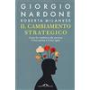Ponte alle Grazie Il cambiamento strategico. Come far cambiare alle persone il loro sentire e il loro agire