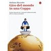 Il Saggiatore Giro del mondo in una Coppa. Partite dimenticate, momenti indimenticabili dell'avventura mondiale