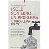 IL PUNTO D'INCONTRO I soldi non sono un problema, il problema sei tu!
