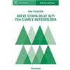 FrancoAngeli Breve storia delle Alpi tra clima e meteorologia