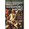 BUR La vita quotidiana degli eserciti di Alessandro Magno