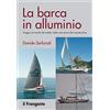 Edizioni il Frangente La barca in alluminio. Viaggio nel mondo del metallo, dalla costruzione alla manutenzione. Nuova ediz.