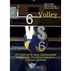 CALZETTI MARIUCCI Volley 6 vs 6. Con DVD video. Prima parte. 10 esercizi di fase cambiopalla e rapporto fra lavoro tecnico e lavoro globale (Vol. 1)