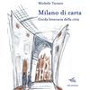 Il Palindromo Milano di carta. Guida letteraria della città. Con Carta geografica ripiegata