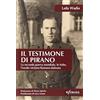 Infinito Edizioni Il testimone di Pirano. La seconda guerra mondiale, le foibe, l'esodo istriano-fiumano-dalmata