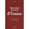 BIBLIOTECA DEL CICLISTA Quasi quasi mi faccio l'Eroica. Milano, Londra, Gaiole in Chianti: avventure semoserie di un neofita del ciclovintage