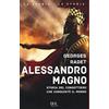 RIZZOLI NARRATIVA Alessandro Magno. Storia del condottiero che conquistò il mondo