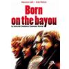 ARCANA Born on the Bayou: La storia dei Creedence Clearwater revival