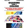 Edizioni Mediterranee Guarire con i colori. Aura-soma: terapia completa di equilibrio energetico