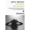 Elèuthera La società dei devianti. Depressi, schizoidi, suicidi, hikikomori, nichilisti, rom, migranti, cristi in croce e anormali d'ogni sorta...