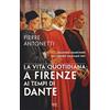 RIZZOLI NARRATIVA La vita quotidiana a Firenze ai tempi di Dante