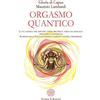 Anima Edizioni Orgasmo quantico. La via tantrica per ampliare l'onda orgasmica: verso una sessualità appagante e consapevole. Scoperte della fisica quantistica e sapienza tantrica primordiale