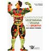 CALZETTI MARIUCCI Alimentazione vegetariana e vegana per sportivi. Salute, benessere e performance