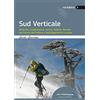 Idea Montagna Edizioni Sud verticale. Ghiaccio, scialpinismo, roccia, falesie, ferrate nei Parchi del Pollino e dell'Appennino Lucano