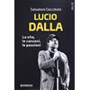 STORIE Lucio Dalla. La vita, le canzoni, le passioni