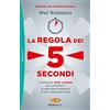 MONDADORI La regola dei 5 secondi. Il metodo «fallo e basta» per prendere le decisioni migliori e non rimandare più