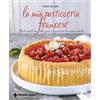 TECNICHE NUOVE La mia pasticceria francese. Ricette semplici per tutti i giorni e ricercate per le occasioni speciali
