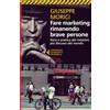 Feltrinelli Fare marketing rimanendo brave persone. Etica e poetica del mestiere più discusso del mondo