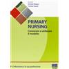 Maggioli Editore Primary nursing. Conoscere e utilizzare il modello