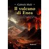 Bonfirraro Il vulcano di Enea. Dal Vesuvio all'Etna: storia di un favoloso Grand Tour nell'Italia del 1766